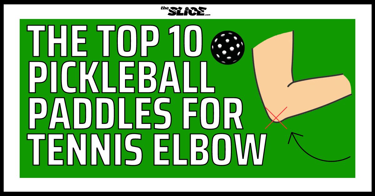 Top Ten Pickleball Paddles for Tennis Elbow