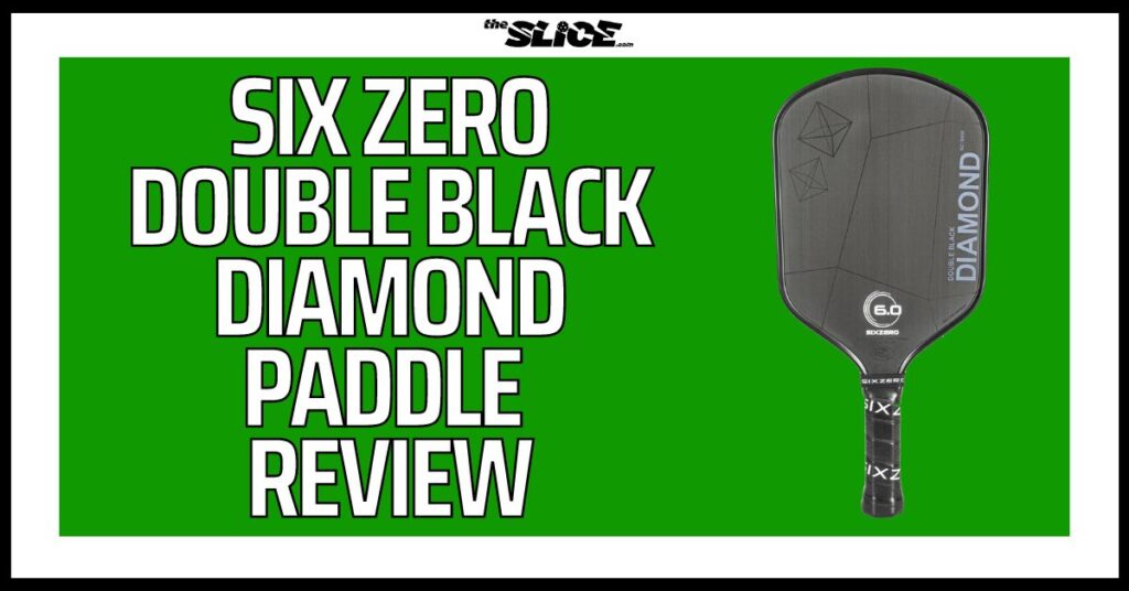 Six Zero Double Black Diamond Pickleball Paddle Review The Slice