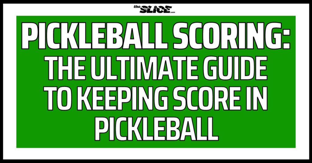 Pickleball Scoring Ultimate Guide To Keeping Score in Pickleball The