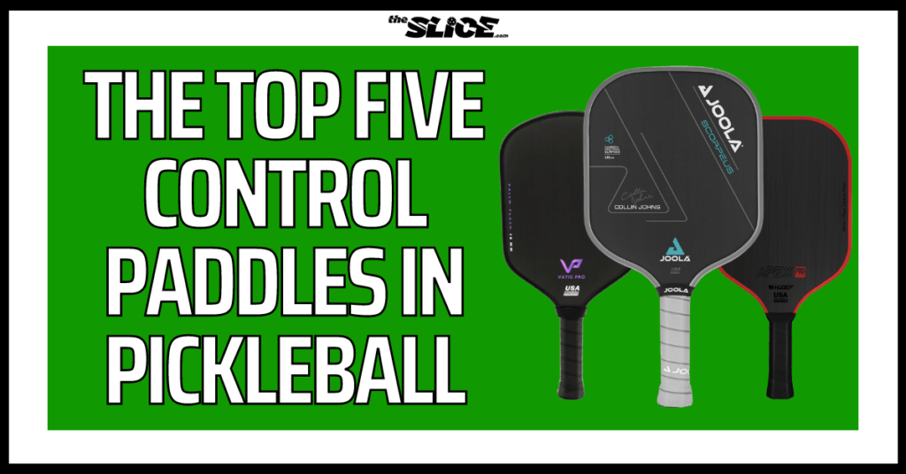 The Top Five Control Paddles in Pickleball (Updated 2024)