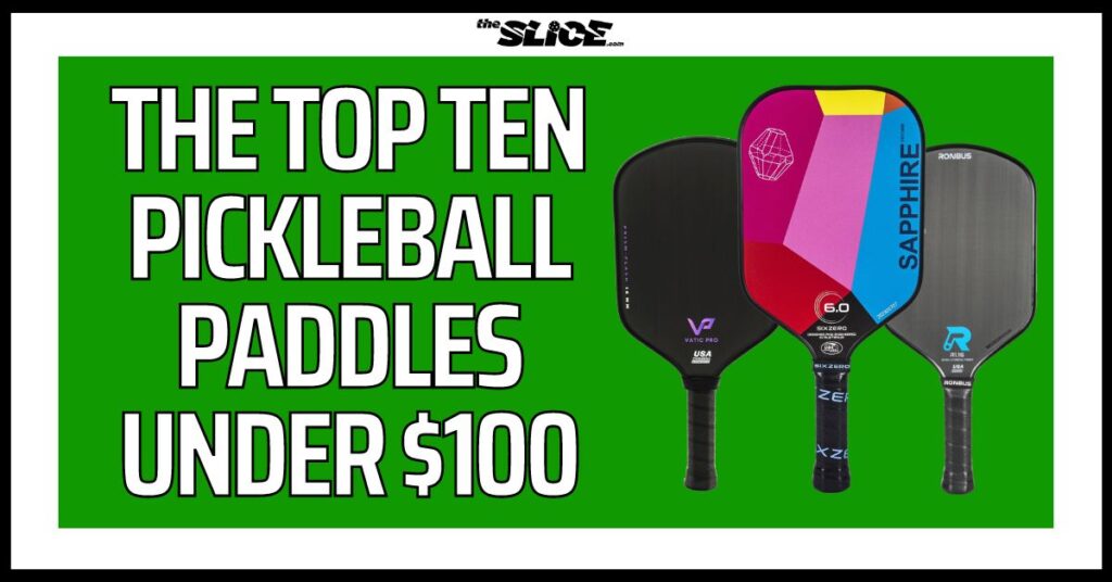 The Top Ten Pickleball Paddles Under 100 (Updated 2024)